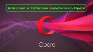 como adicionar a Extensão savefrom no Opera