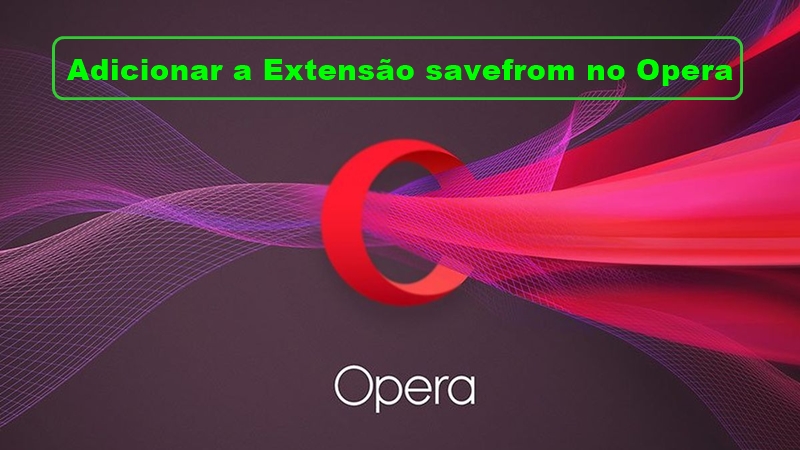 como adicionar a Extensão savefrom no Opera