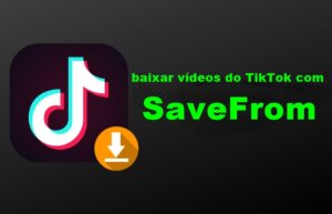 como baixar vídeos do TikTok com savefrom